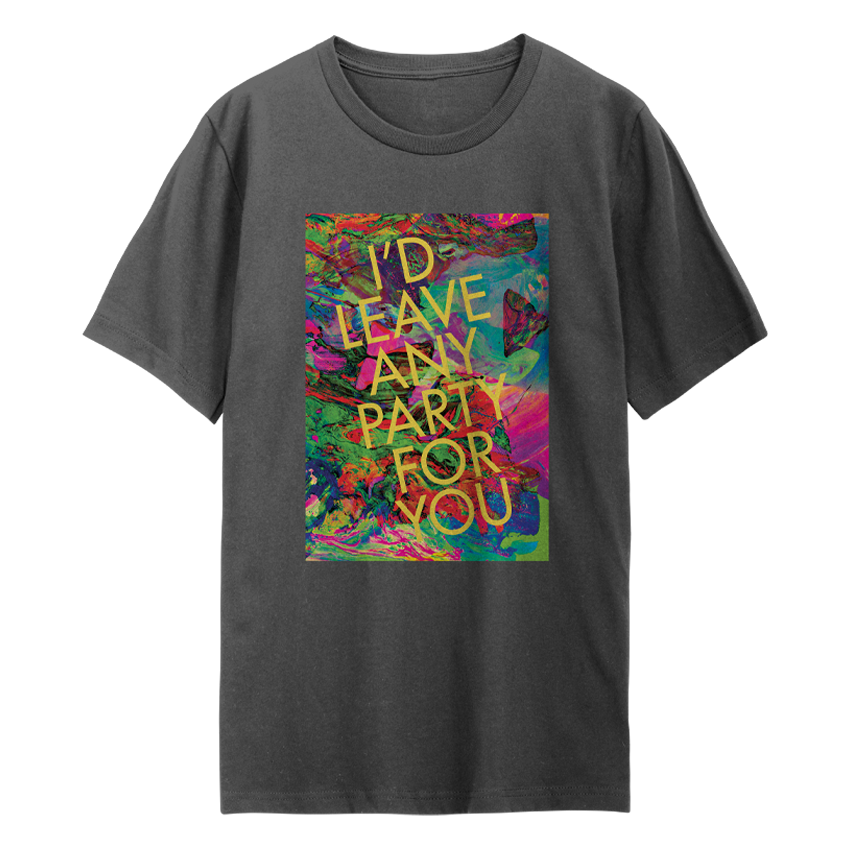 I'd Leave Any Party For You T-Shirt